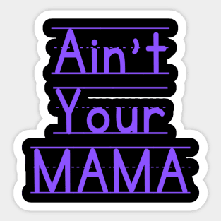 Ain't Your Mama Funny Human Right Slogan Man's & Woman's Sticker